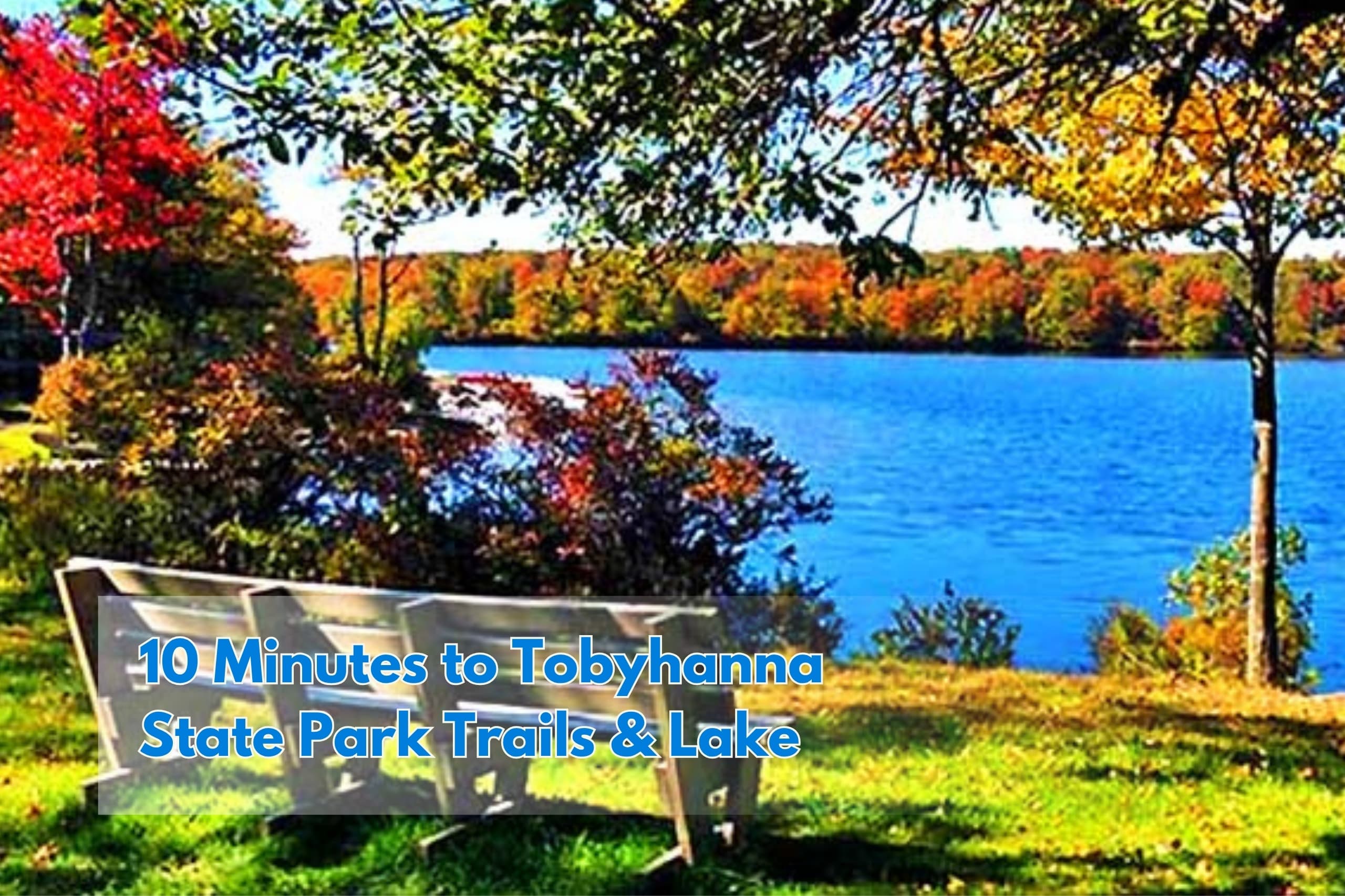 10 minutes to Tobyhanna State Park